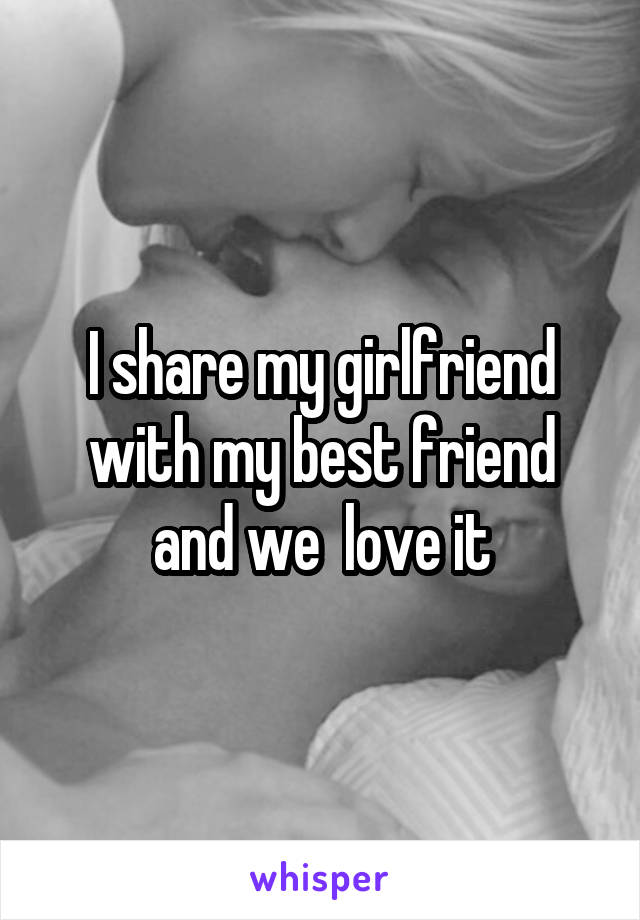 I Share My Girlfriend With My Best Friend